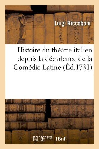 Histoire du Théâtre Italien: Depuis la Décadence de la Comédie Latine