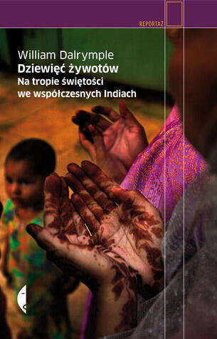 Dziewięć żywotów. Na tropie świętości we współczesnych Indiach
