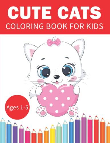 Cute Cats Coloring Book for Kids Ages 1-5: Cat coloring book for toddlers, Kids and Girls I Beautiful Cat Illustrations I Large Print I Children's Coloring Book