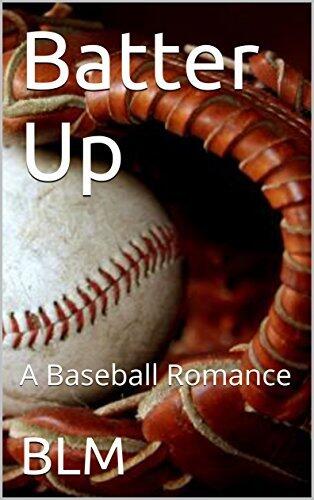 Batter Up: A Baseball Romance