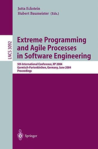 Extreme Programming and Agile Processes in Software Engineering: 5th International Conference, XP 2004, Garmisch-Partenkirchen, Germany, June 6-10, 2004, Proceedings