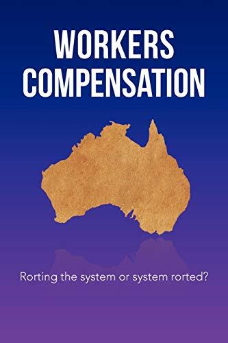 Workers Compensation: Rorting the system or system rorted?