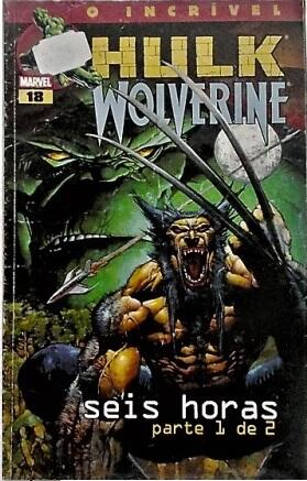 O Incrível Hulk Nº18 - Wolverine: Seis Horas parte 1 de 2