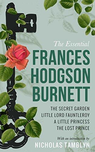 The Essential Frances Hodgson Burnett: The Secret Garden, Little Lord Fauntleroy, A Little Princess, and The Lost Prince