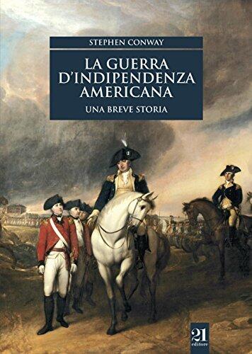 La Guerra D'Indipendenza Americana: Una Breve Storia