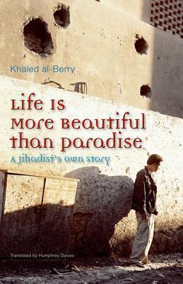 Life is More Beautiful Than Paradise: A Jihadist's Own Story