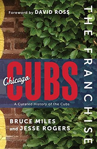 The Franchise: Chicago Cubs (A Curated History of the Cubs)
