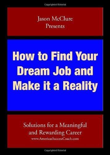 How to Find Your Dream Job and Make It a Reality: Solutions for a Meaningful and Rewarding Career
