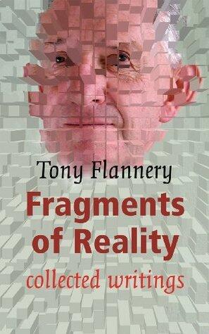Tony Flannerys Fragments of Reality: Collected Writings