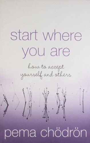 [Start Where You Are : How to Accept Yourself and Others] [By: Chodron, Pema] [February, 2005]