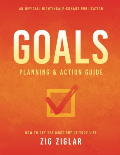 Goals Planning and Action Guide: How to Get the Most Out of Your Life