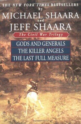 The Civil War Trilogy: Gods and Generals (The Killer Angels and The Last Full Measure)