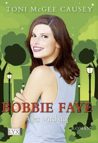 Bobbie Faye: Alles wird gut (Faye-Reihe 3)