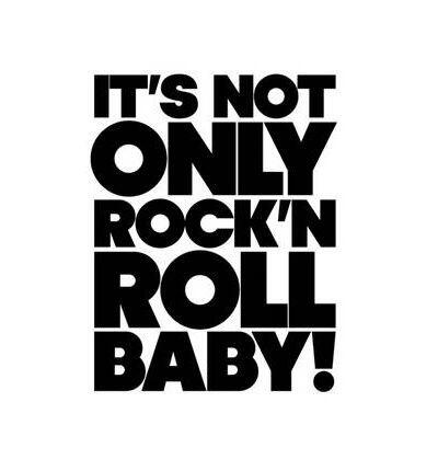 It Is Not Only Rock'n Roll Baby!