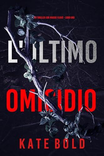 L'Ultimo Omicidio (Un thriller con Maggie Flight - Libro Uno)
