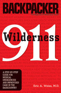 Wilderness 911: A Step-By-Step Guide for Medical Emergencies and Improvised Care in the Backcountry