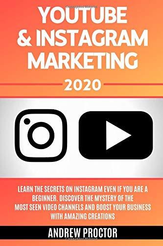 YOUTUBE & INSTAGRAM MARKETING 2020: Learn the secrets on Instagram even if you are a beginner. Discover the mystery of the most seen video channels and boost your business with amazing creations