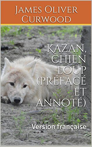 Kazan, chien loup (préfacé et annoté): Version française
