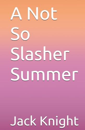 A Not So Slasher Summer