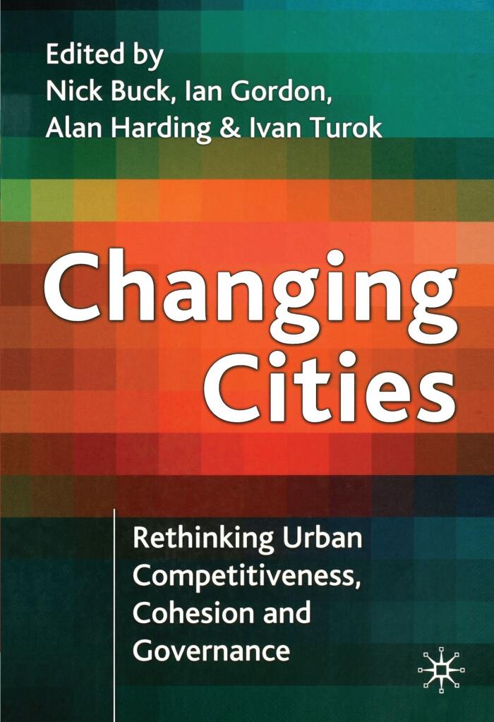 Changing Cities: Rethinking Urban Competitiveness, Cohesion and Governance (Cities Texts) by Nick Buck (Editor), Ian Gordon (Editor), Alan Harding (Editor), (7-Apr-2005) Hardcover