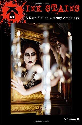 Ink Stains Vol. 6: A Dark Fiction Literary Anthology