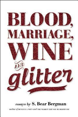 Blood, Marriage, Wine, & Glitter