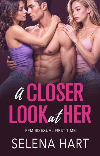 A Closer Look at Her: FFM Bisexual Threeway Menage With Two Women (Sharing Him with Her