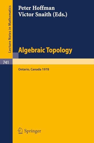 Algebraic Topology. Waterloo 1978: Proceedings of a Conference Sponsored by the Canadian Mathematical Society, NSERC (Canada), and the University of Waterloo, ...