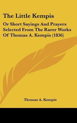 The Little Kempis: Short Sayings and Prayers Selected from Rarer Works
