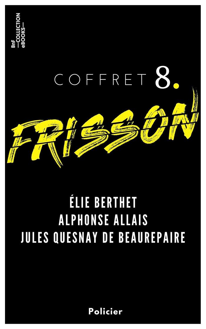 Coffret Frisson n°8 - Élie Berthet, Alphonse Allais, Jules Quesnay de Beaurepaire: 3 textes issus des collections de la BnF