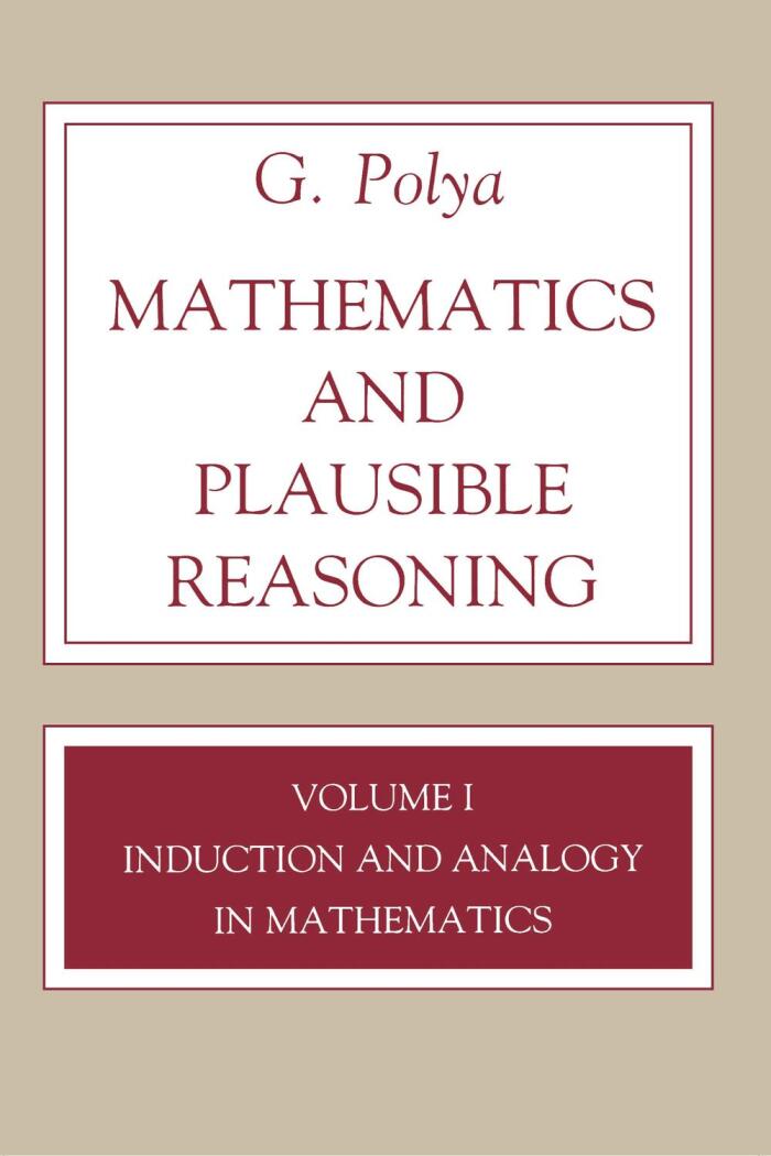 Mathematics and Plausible Reasoning (Volume 1: Induction and Analogy in Mathematics)