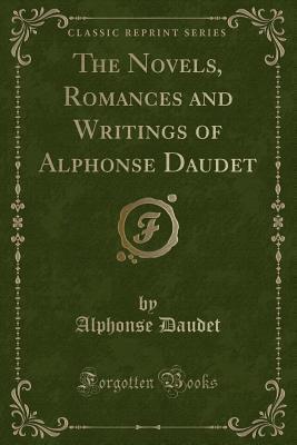 The Novels, Romances and Writings of Alphonse Daudet