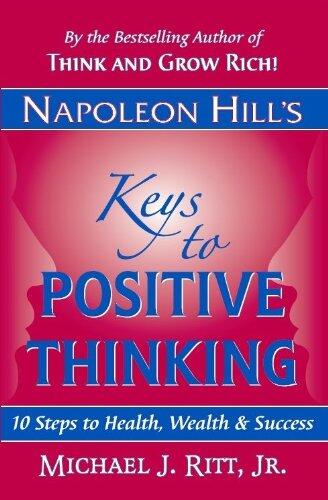 Keys to Positive Thinking: 10 Steps to Health, Wealth and Success