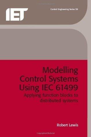 Modelling Control Systems Using Iec 61499: Applying Function Blocks to Distributed Systems (IEE Control Series, 59)