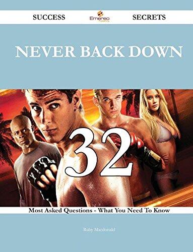 Never Back Down 32 Success Secrets - 32 Most Asked Questions on Never Back Down - What You Need to Know