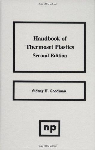 Handbook of Thermoset Plastics, Second Edition (Plastics & Elastomers) 2nd (second) Edition by Goodman, Sydney H, Hanna, Dodiuk-Kenig
