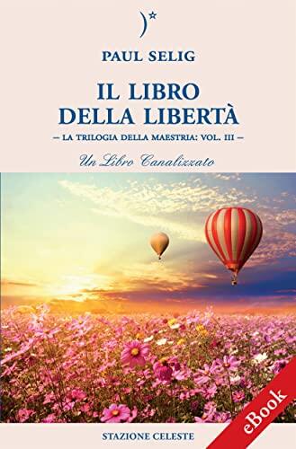 Il Libro della Libertà: La Trilogia della Maestria: Vol. III – Un libro canalizzato