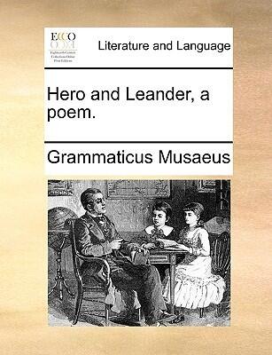 Hero and Leander, a poem.