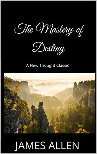 The Mastery of Destiny: A New Thought Classic