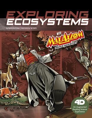 Exploring Ecosystems with Max Axiom Super Scientist: 4D An Augmented Reading Science Experience (Graphic Science 4D)