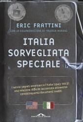 Italia sorvegliata speciale. I servizi segreti americani e l'Italia (1943-2013): una relazione difficile raccontata attraverso centocinquanta documenti inediti
