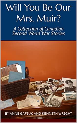 Will You Be Our Mrs. Muir?  A Collection of Canadian Second World War Stories