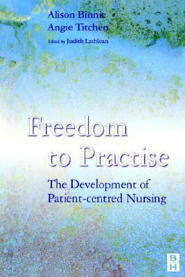 Freedom to Practise: The Development of Patient-centred Nursing