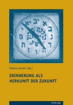 Erinnerung Als Herkunft Der Zukunft: Zum Jubiläumssymposium Des Instituts Für Jüdisch-Christliche Forschung An Der Universität Luzern (Judaica Et Christiana)