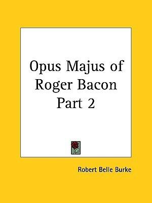 The Opus Majus of Roger Bacon Part 2
