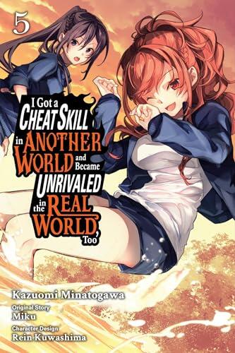 I Got a Cheat Skill in Another World and Became Unrivaled in the Real World, Too (Volume 5)