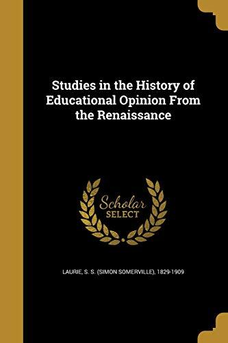 Studies in the History of Educational Opinion From the Renaissance