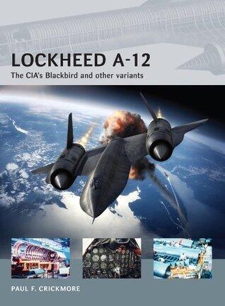 Lockheed A-12: The CIA's Blackbird and Other Variants