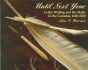 Until Next Year: Letter Writing and the Mails in the Canadas, 1640-1830