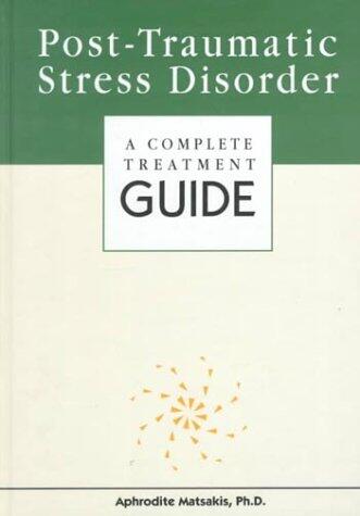 Post-Traumatic Stress Disorder: A Complete Treatment Guide